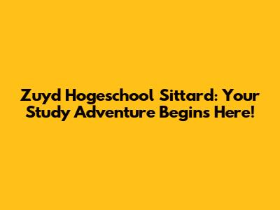 Zuyd Hogeschool Sittard: Your Study Adventure Begins Here!