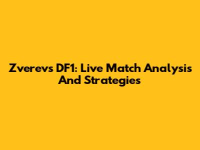 Zverev's DF1: Live Match Analysis And Strategies