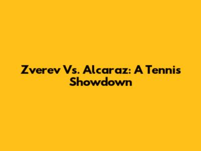 Zverev Vs. Alcaraz: A Tennis Showdown
