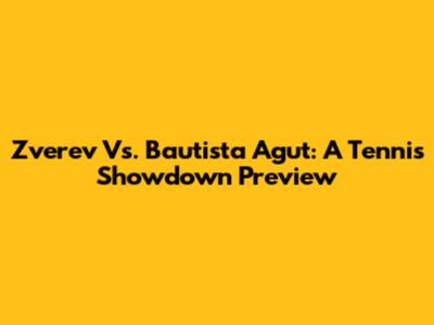 Zverev Vs. Bautista Agut: A Tennis Showdown Preview
