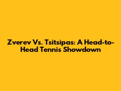 Zverev Vs. Tsitsipas: A Head-to-Head Tennis Showdown