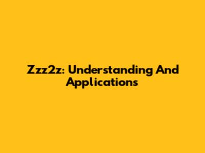 Zzz2z: Understanding And Applications